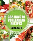 Vegetarian: 365 Days of Vegetarian Recipes (Vegetarian, Vegetarian Cookbook, Vegetarian Diet, Vegetarian Slow Cooker, Vegetarian R By Emma Katie Cover Image