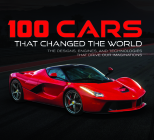 100 Cars That Changed the World: The Designs, Engines, and Technologies That Drive Our Imaginations By Publications International Ltd, Auto Editors of Consumer Guide Cover Image