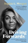 Driving Forwards: A journey of resilience and empowerment after life-changing injury By Sophie Morgan Cover Image