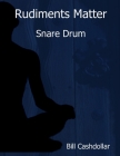 Rudiments Matter: Snare Drum Cover Image