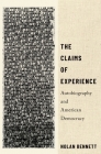 The Claims of Experience: Autobiography and American Democracy By Nolan Bennett Cover Image