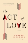 The Act of Love: A Novel By Howard Jacobson Cover Image