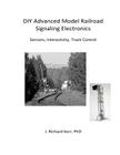 DIY Advanced Model Railroad Signaling Electronics: Sensors, Interactivity, Track Control Cover Image