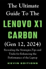The Ultimate Guide to the Lenovo X1 Carbon (Gen 12, 2024): Revealing the Strategies, Tips and Tricks for Enhancing the Performance of the Laptop Cover Image