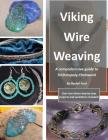 Viking Wire Weaving: A comprehensive guide to Trichinopoly Chainwork By Rachel Ford Cover Image