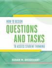 How to Design Questions and Tasks to Assess Student Thinking By Susan M. Brookhart Cover Image