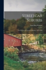 Streetcar Suburbs: the Process of Growth in Boston, 1870-1900 By Sam Bass 1928- Warner Cover Image