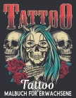 Malbuch Für Erwachsene Tattoo: Ein Malbuch für Erwachsene Stressabbau Erstaunliches Geschenk für Tattoo-Liebhaber 50 einseitige Tattoos Fantastische Cover Image