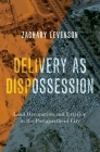 Delivery as Dispossession: Land Occupation and Eviction in the Postapartheid City (Global and Comparative Ethnography) By Zachary Levenson Cover Image