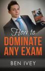 How to Dominate Any Exam: Most EFFICIENT Revision Techniques and Study Skills to Achieve the HIGHEST Results Cover Image
