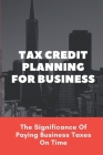 Tax Credit Planning For Business: The Significance Of Paying Business Taxes On Time: Tips To Increase Llc Taxes Cover Image