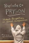 Prelude to Prison: Student Perspectives on School Suspension (Syracuse Studies on Peace and Conflict Resolution) Cover Image