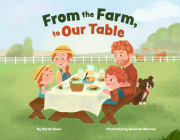 From the Farm, to Our Table By Sarah Rowe, Amanda Morrow (Illustrator) Cover Image