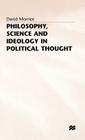 Philosophy, Science and Ideology in Political Thought By D. Morrice Cover Image