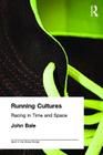 Running Cultures: Racing in Time and Space (Sport in the Global Society) Cover Image