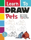 Learn To Draw Pets: How to Draw like an Artist in 5 Easy Steps By Racehorse for Young Readers Cover Image