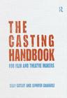 The Casting Handbook: For Film and Theatre Makers By Suzy Catliff, Jennifer Granville Cover Image