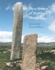 Deer Stones of Northern Mongolia By Jamsranjev Bayarsaikhan, William Fitzhugh (Introduction by) Cover Image