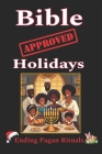 Bible Approved Holidays: Ending Pagan Rituals By Karajah Yashar Cover Image