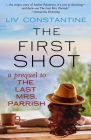The First Shot - A Prequel to The Last Mrs. Parrish By LIV Constantine Cover Image