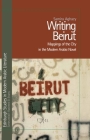 Writing Beirut: Mappings of the City in the Modern Arabic Novel (Edinburgh Studies in Modern Arabic Literature) By Samira Aghacy Cover Image