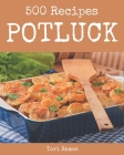 500 Potluck Recipes: A Must-have Potluck Cookbook for Everyone By Tori Ramos Cover Image