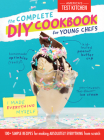 The Complete DIY Cookbook for Young Chefs: 100+ Simple Recipes for Making Absolutely Everything from Scratch (Young Chefs Series) Cover Image
