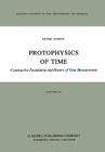 Protophysics of Time: Constructive Foundation and History of Time Measurement (Boston Studies in the Philosophy and History of Science #30) Cover Image