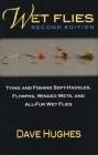 Wet Flies: Tying and Fishing Soft-Hackles, Flymphs, Winged Wets, and All-Fur Wet Flies By Dave Hughes Cover Image