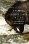 Salmon, People, and Place: A Biologist's Search for Salmon Recovery By Jim Lichatowich Cover Image