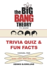 The Big Bang Theory TV Show Trivia Quiz & Fun Facts: Casual Fan By Dennis Bjorklund Cover Image