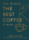 How To Make The Best Coffee At Home By James Hoffmann Cover Image