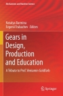Gears in Design, Production and Education: A Tribute to Prof. Veniamin Goldfarb (Mechanisms and Machine Science #101) By Natalya Barmina (Editor), Evgenii Trubachev (Editor) Cover Image