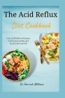The Acid Reflux Diet Cookbook: Easy and Delicious Recipes to Prevent, Soothe and Heal GERD and LPR By Hannah Williams Cover Image