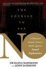 Courage to Say No: A Pakistani Female Doctor's Battle Against Sexual Exploitation By Raana Mahmood, John DeSimone (With) Cover Image