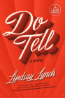 Do Tell: A Novel By Lindsay Lynch Cover Image