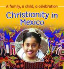 Christianity in Mexico (Families and Their Faiths) By Frances Hawker, Noemi Paz, Bruce Campbell (Photographer) Cover Image