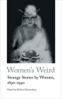 Women's Weird: Strange Stories by Women, 1890-1940 By Melissa Edmundson (Introduction by) Cover Image