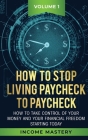 How to Stop Living Paycheck to Paycheck: How to take control of your money and your financial freedom starting today Volume 1 By Phil Wall Cover Image