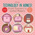 Technology in Homes! From Toasters to Coffee Makers - Technology for Kids - Children's Computers & Technology Books By Pfiffikus Cover Image