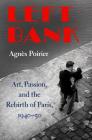 Left Bank: Art, Passion, and the Rebirth of Paris, 1940-50 By Agnès Poirier Cover Image