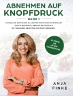 Abnehmen auf Knopfdruck Band 1: Schneller, einfacher & langfristiger Gewichtsverlust durch bewährte Abnehm-Methoden & mit gesunden Rezepten für den Th By Anja Finke Cover Image