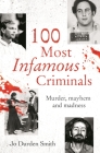 100 Most Infamous Criminals: Murder, Mayhem and Madness Cover Image