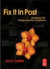 Fix It in Post: Solutions for Postproduction Problems By Jack James Cover Image