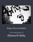 Shape, Ground, Shadow: The Photographs of Ellsworth Kelly By Ellsworth Kelly (Artist), Ellsworth Kelly (Editor), Charles Wylie (Editor) Cover Image