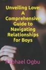 Unveiling Love: A Comprehensive Guide to Navigating Relationships for Boys Cover Image