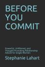 Before You Commit: Powerful, Unfiltered, and Thought-Provoking Relationship Advice for Single Women Cover Image