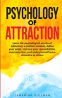 Psychology of Attraction: Learn the psychological secrets of attraction, a positive mindset, define your goals, improve your concentration, over Cover Image