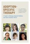 Adoption-Specific Therapy: A Guide to Helping Adopted Children and Their Families Thrive By Jill Waterman, Audra K. Langley, Jeanne Miranda Cover Image