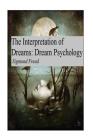 The Interpretation of Dreams: Dream Psychology By Sigmund Freud Cover Image